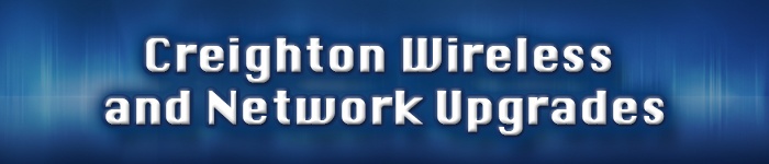 Creighton Wireless and Network Upgrades